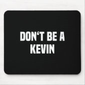Dont Be A Kevin - Funny Name  Muismat (Voorkant)