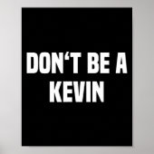 Dont Be A Kevin - Funny Name  Poster (Voorkant)