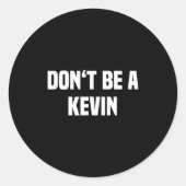 Dont Be A Kevin - Funny Name Ronde Sticker (Voorkant)