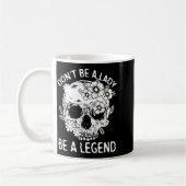 Don't Be A Lady Be A Legend Funny Legendary Gift F Koffiemok (Links)