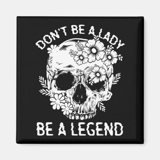 Don't Be A Lady Be A Legend Funny Legendary Gift F Magneet (Voorkant)