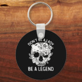 Don't Be A Lady Be A Legend Funny Legendary Gift F Sleutelhanger (Voorkant)