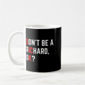 Don't Be A Richard Funny Joke Meme Koffiemok (Links)
