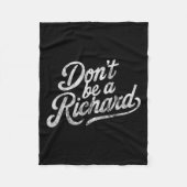 Don't Be A Richard Funny Quote Fleece Deken (Voorkant)
