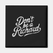 Don't Be A Richard Funny Quote  Magneet (Voorkant)