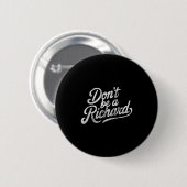 Don't Be A Richard Funny Quote Ronde Button 5,7 Cm (Voorkant /achterkant)