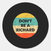Dont Be A Richard  Ronde Sticker (Voorkant)