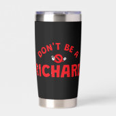 Don't Be A Richard Thermal Tumbler beroemd gemaakt Geïsoleerde Drinkbeker (Voorkant)
