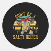 Dont Be A Salty Heifer Funny Cow Ronde Sticker (Voorkant)