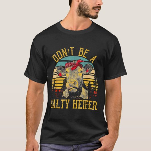Dont Be A Salty Heifer Funny Cow  T-shirt (Voorkant)