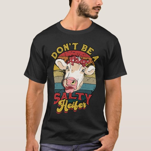 Don't be a salty heifer livestock t-shirt (Voorkant)