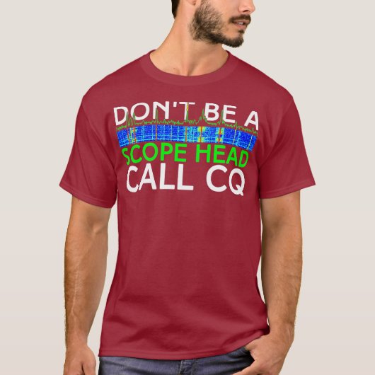 Dont be a Scope Head Call CQ Funny HAM Radio T-shirt (Voorkant)