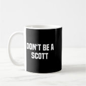 Dont Be A Scott - Funny Name Koffiemok (Links)