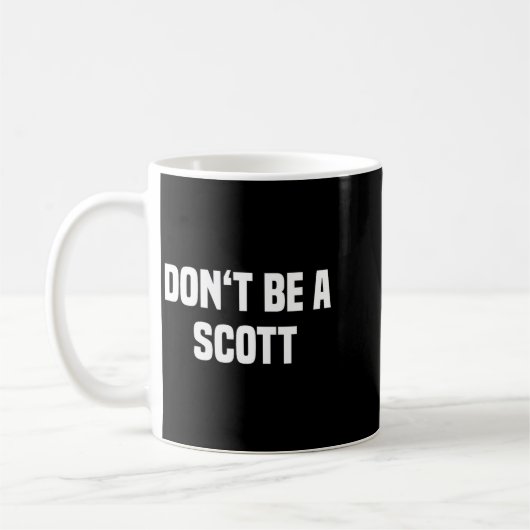 Dont Be A Scott - Funny Name Koffiemok (Links)