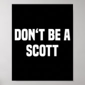 Dont Be A Scott - Funny Name  Poster (Voorkant)