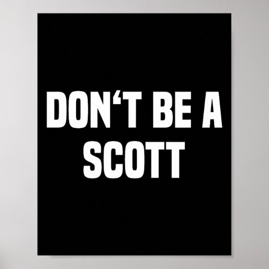 Dont Be A Scott - Funny Name  Poster (Voorkant)