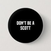 Dont Be A Scott - Funny Name Ronde Button 5,7 Cm (Voorkant)
