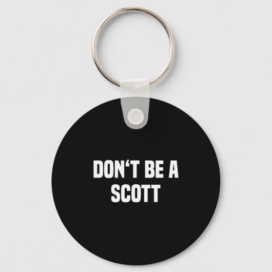 Dont Be A Scott - Funny Name  Sleutelhanger (Voorkant)