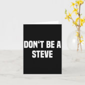 Dont Be A Steve Funny Saying  Kaart (Gele Bloem)