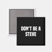 Dont Be A Steve Funny Saying Magneet (Voorkant / Achterkant)