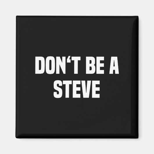 Dont Be A Steve Funny Saying Magneet (Voorkant)
