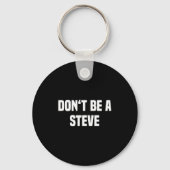 Dont Be A Steve Funny Saying  Sleutelhanger (Voorkant)