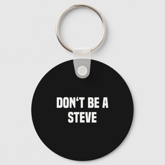 Dont Be A Steve Funny Saying  Sleutelhanger (Voorkant)