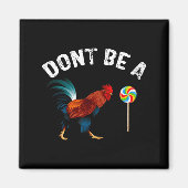 Dont Be A Sucker Funny Rooster Fathers Day Gift  Magneet (Voorkant)