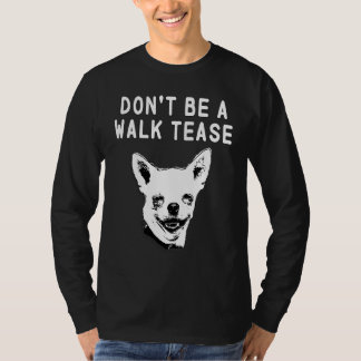Dont Be a Walk Tease T-shirt