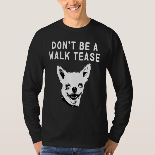 Dont Be a Walk Tease T-shirt (Voorkant)