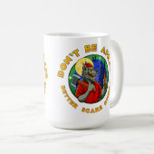 DON'T BE AFRAID. BETTER SCARE OTHERS. KOFFIEMOK (Voorkant rechts)