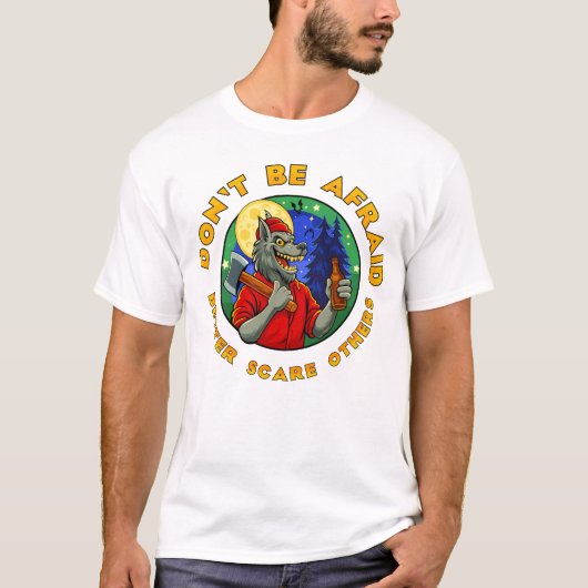 DON'T BE AFRAID. BETTER SCARE OTHERS. T-SHIRT (Voorkant)