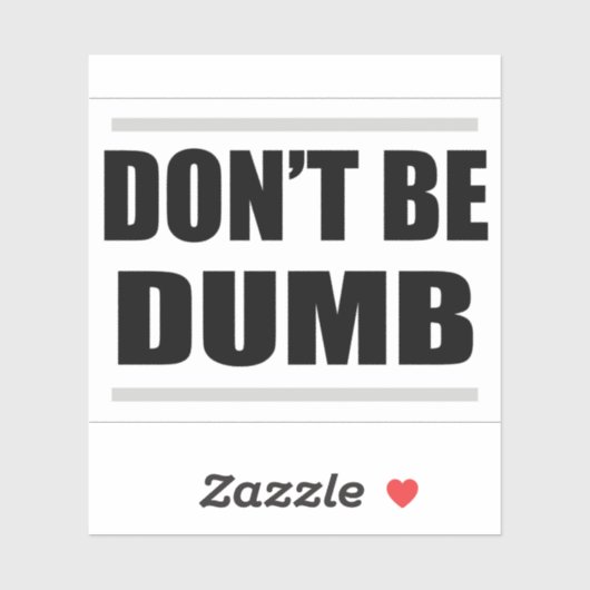 don't be dumb simple saying black white design sticker (Vel)