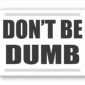 don't be dumb simple saying black white design sticker (Voorkant)