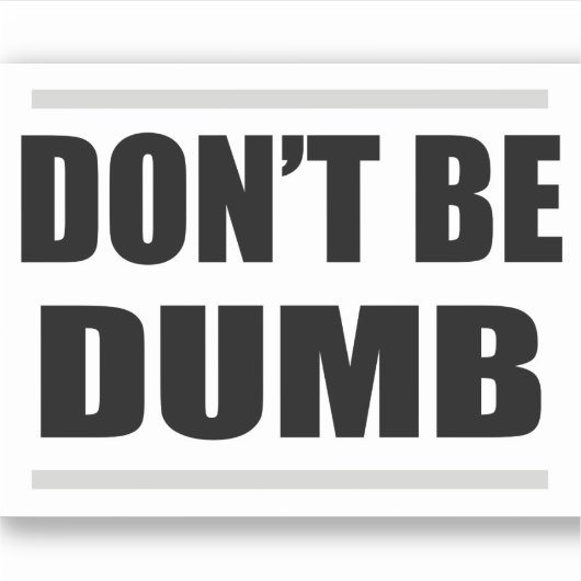 don't be dumb simple saying black white design sticker (Voorkant)