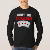 Dont be Foldish Game Playing Cards Poker T-shirt (Voorkant)