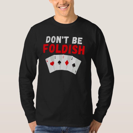 Dont be Foldish Game Playing Cards Poker T-shirt (Voorkant)