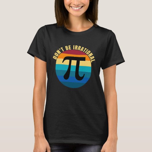 Don't Be Irrational Symbol Pi Day Math Happy Pi Ir T-shirt (Voorkant)