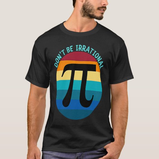 Don't Be Irrational Symbol Pi Day Math Happy Pi Ir T-shirt (Voorkant)