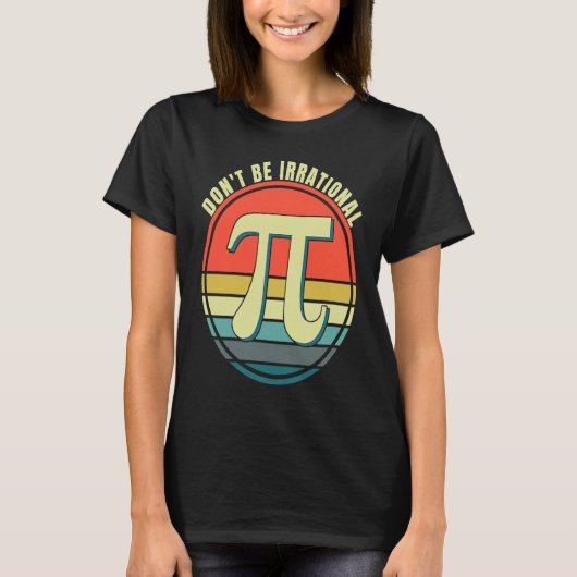 Don't Be Irrational Symbol Pi Day Math Happy Pi Ir T-shirt (Voorkant)