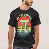 Don't Be Irrational Symbol Pi Day Math Happy Pi Ir T-shirt (Voorkant)
