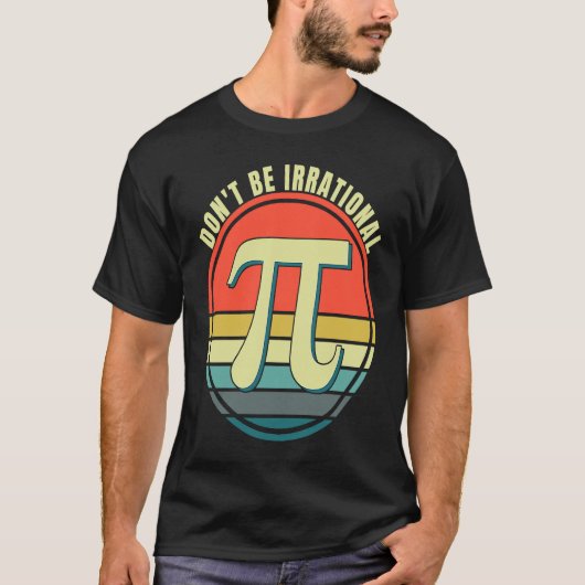Don't Be Irrational Symbol Pi Day Math Happy Pi Ir T-shirt (Voorkant)