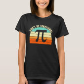 Don't Be Irrational Symbol Pi Day Math Happy Pi Ir T-shirt (Voorkant)