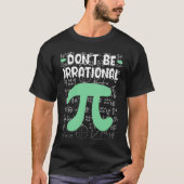 Don't Be Irrational Symbol Pi Day  Math Teacher T-shirt (Voorkant)