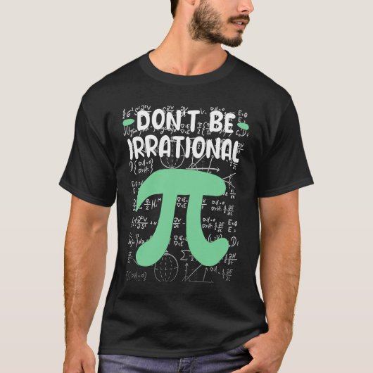 Don't Be Irrational Symbol Pi Day Math Teacher T-shirt (Voorkant)