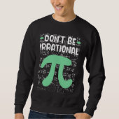 Don't Be Irrational Symbol Pi Day  Math Teacher Trui (Voorkant)