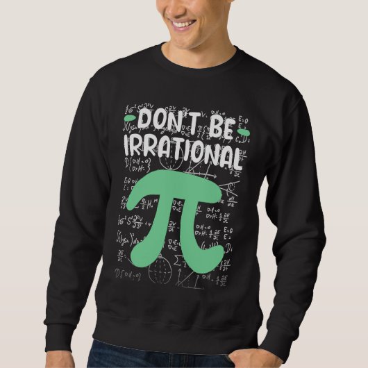 Don't Be Irrational Symbol Pi Day  Math Teacher Trui (Voorkant)