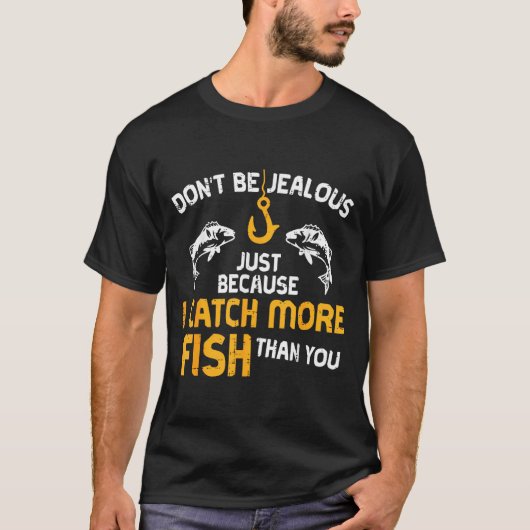 Dont Be Jealous Fishing Funny Fisherman Angler Men T-shirt (Voorkant)