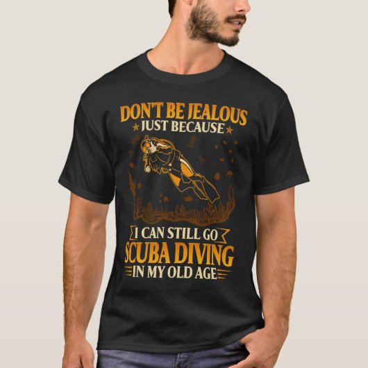 Don't be jealous just because I can still go scuba T-shirt (Voorkant)