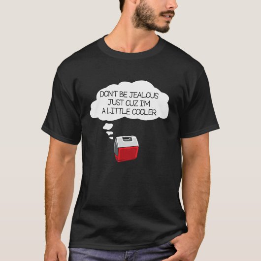 Don't Be Jealous Just Cuz I'm A Little Cooler T-shirt (Voorkant)